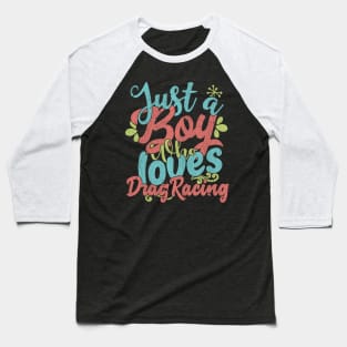 Mens Just A Boy Who Loves Drag racing Gift graphic Baseball T-Shirt